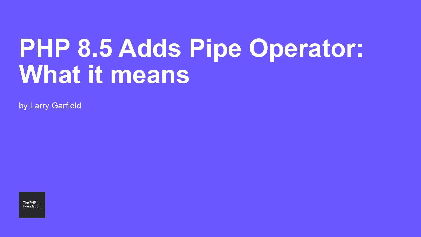 PHP 8.5 Adds Pipe Operator: What it means