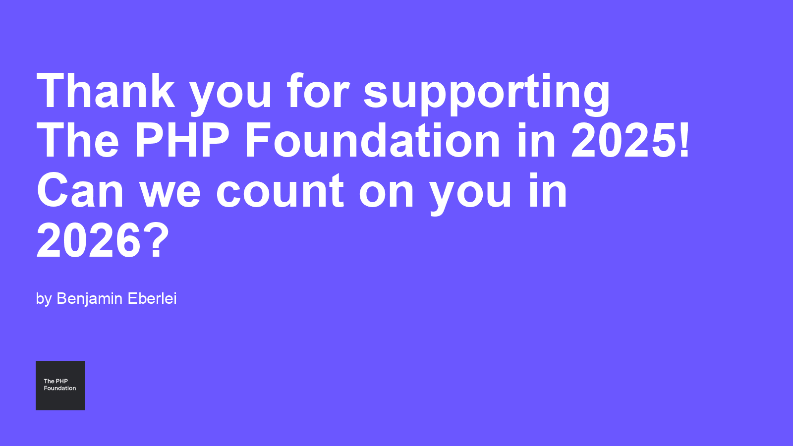 Thank you for supporting The PHP Foundation in 2025! Can we count on you in 2026?