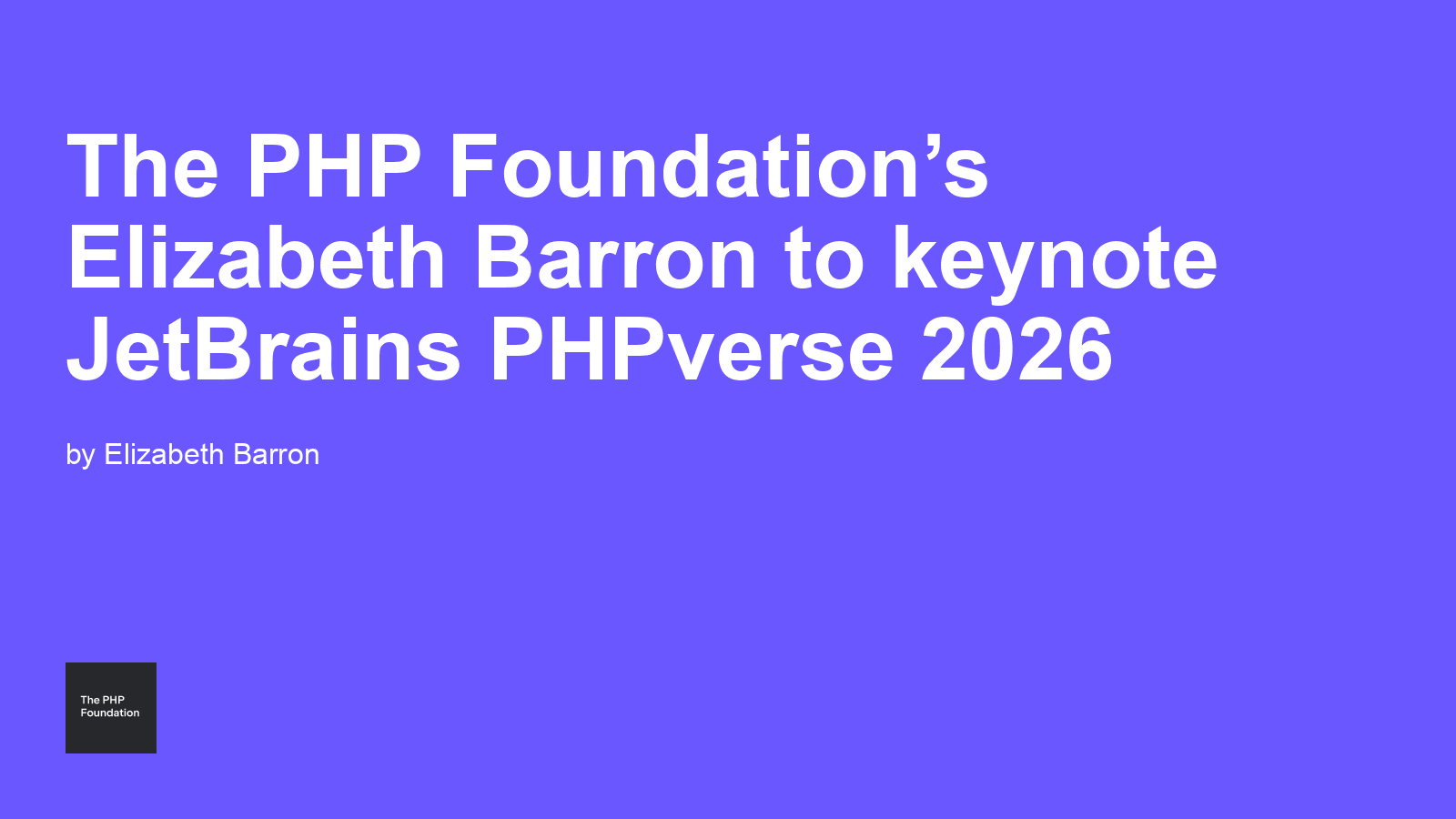 The PHP Foundation’s Elizabeth Barron to keynote JetBrains PHPverse 2026