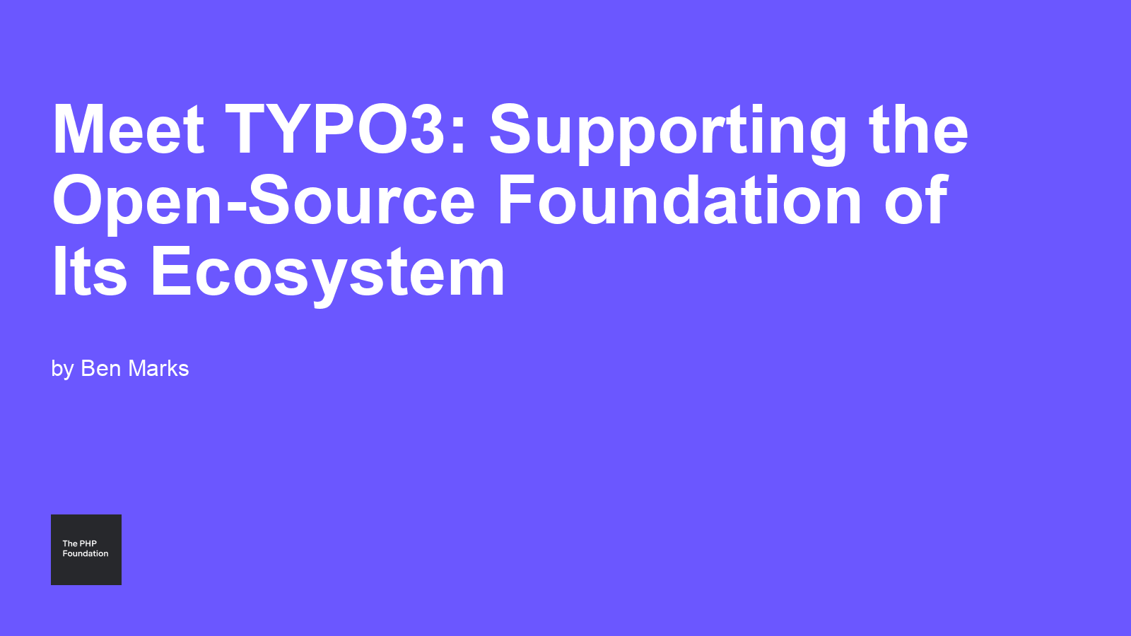 Meet TYPO3: Supporting the Open-Source Foundation of Its Ecosystem