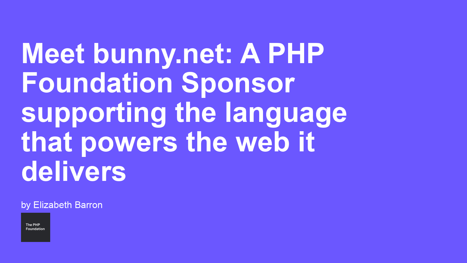 Meet bunny.net: A PHP Foundation Sponsor supporting the language that powers the web it delivers
